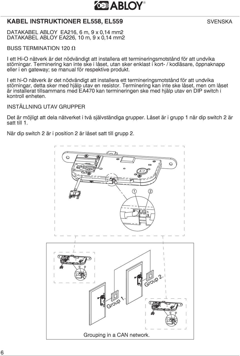 I ett hi-o nätverk är det nödvändigt att installera ett termineringsmotstånd för att undvika störningar, detta sker med hjälp utav en resistor.