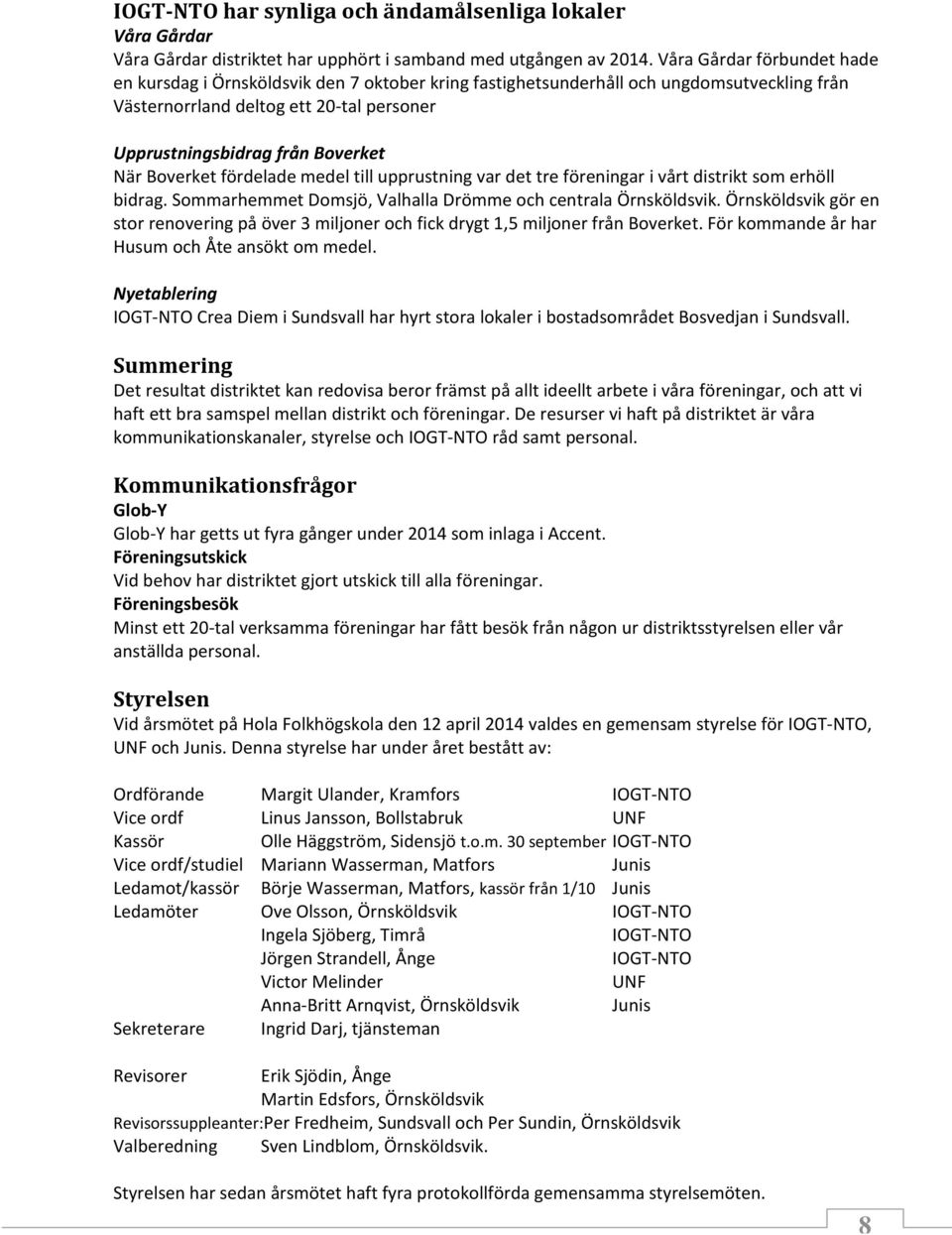 Boverket fördelade medel till upprustning var det tre föreningar i vårt distrikt som erhöll bidrag. Sommarhemmet Domsjö, Valhalla Drömme och centrala Örnsköldsvik.