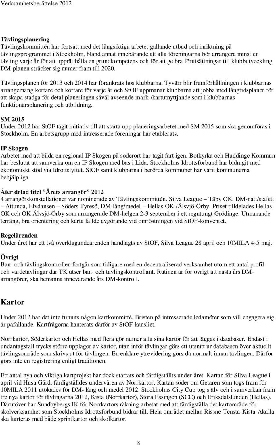 Tävlingsplanen för 2013 och 2014 har förankrats hos klubbarna.