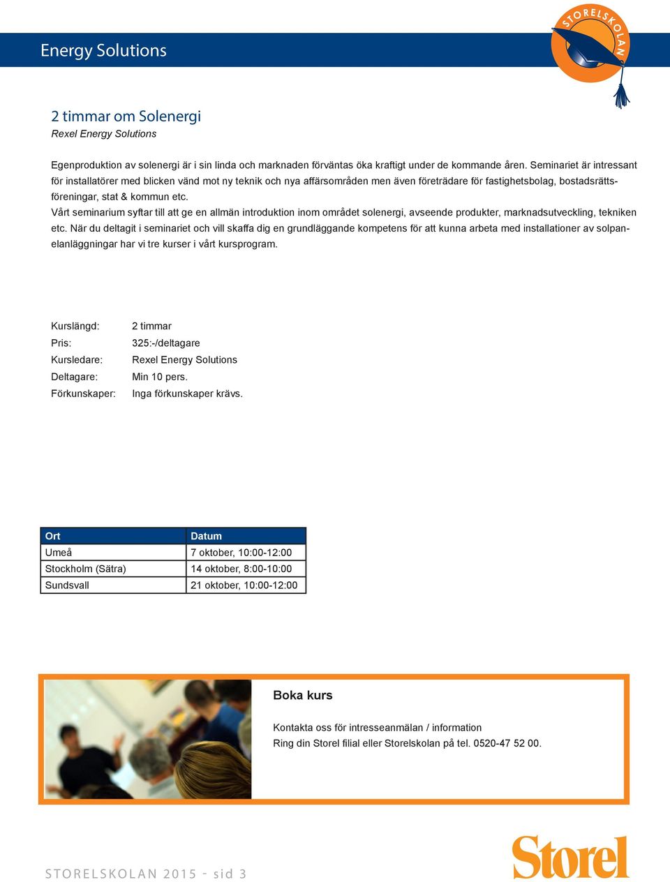 Vårt seminarium syftar till att ge en allmän introduktion inom området solenergi, avseende produkter, marknadsutveckling, tekniken etc.