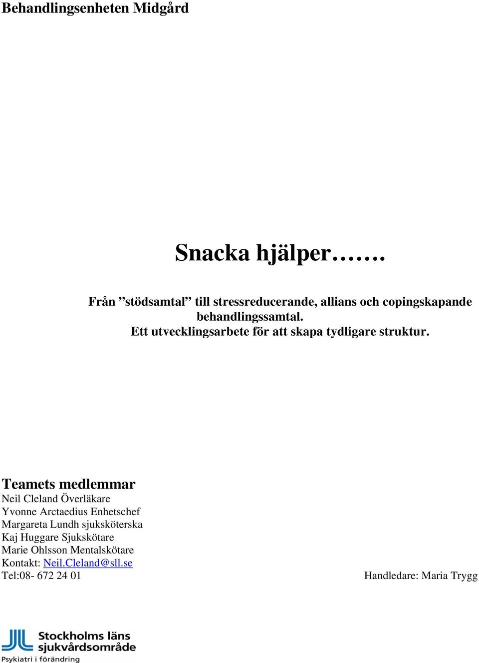 Ett utvecklingsarbete för att skapa tydligare struktur.