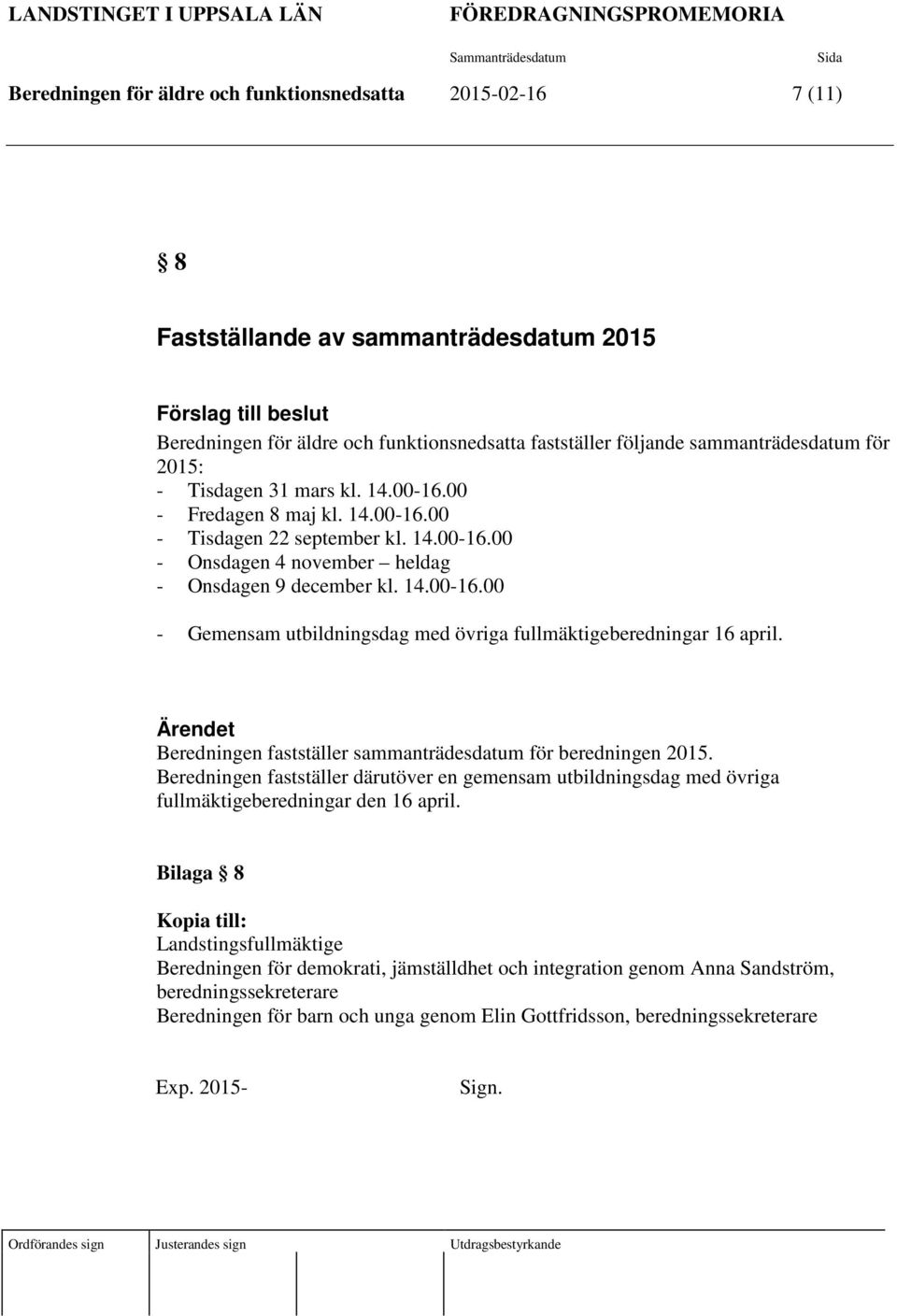 14.00-16.00 - Gemensam utbildningsdag med övriga fullmäktigeberedningar 16 april. Ärendet Beredningen fastställer sammanträdesdatum för beredningen 2015.