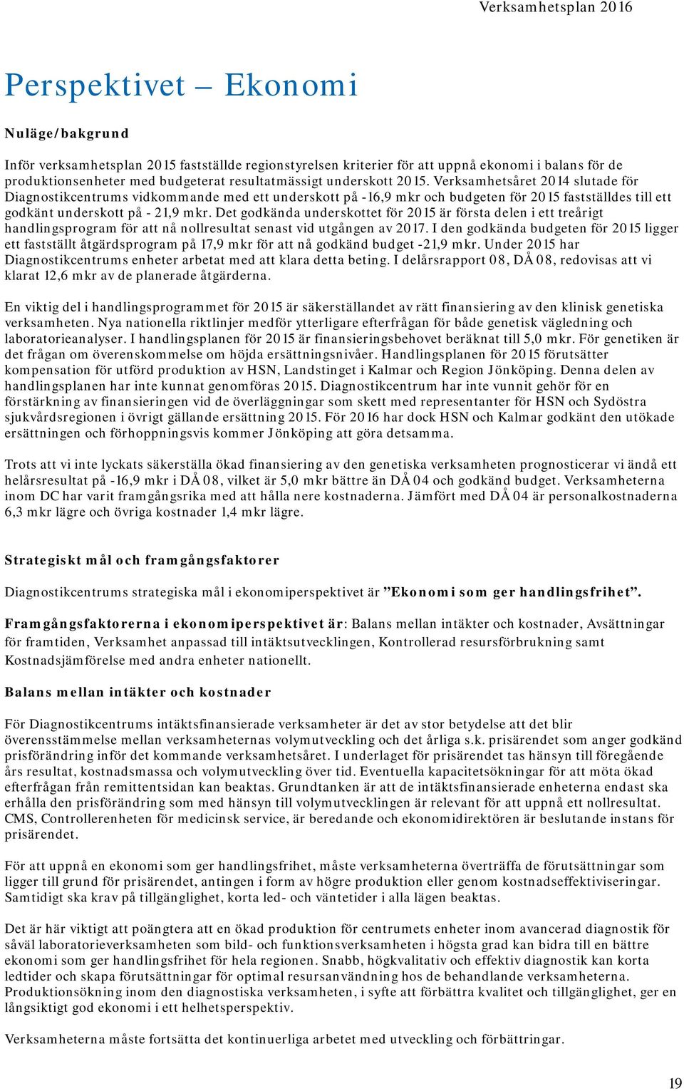 Det godkända underskottet för 2015 är första delen i ett treårigt handlingsprogram för att nå nollresultat senast vid utgången av 2017.