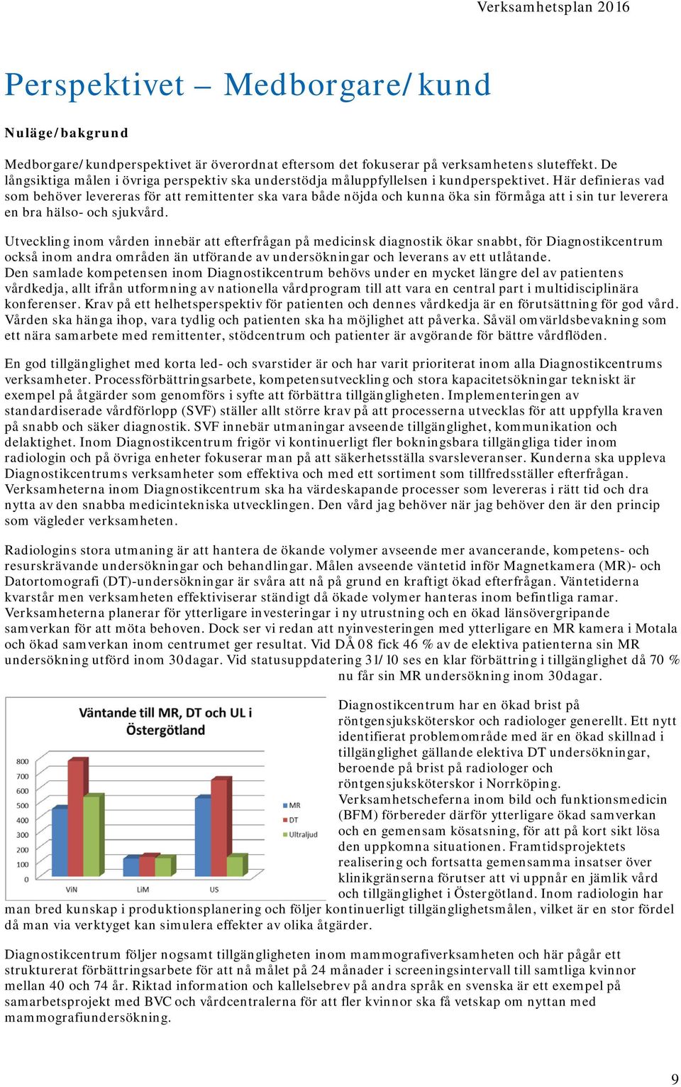 Här definieras vad som behöver levereras för att remittenter ska vara både nöjda och kunna öka sin förmåga att i sin tur leverera en bra hälso- och sjukvård.