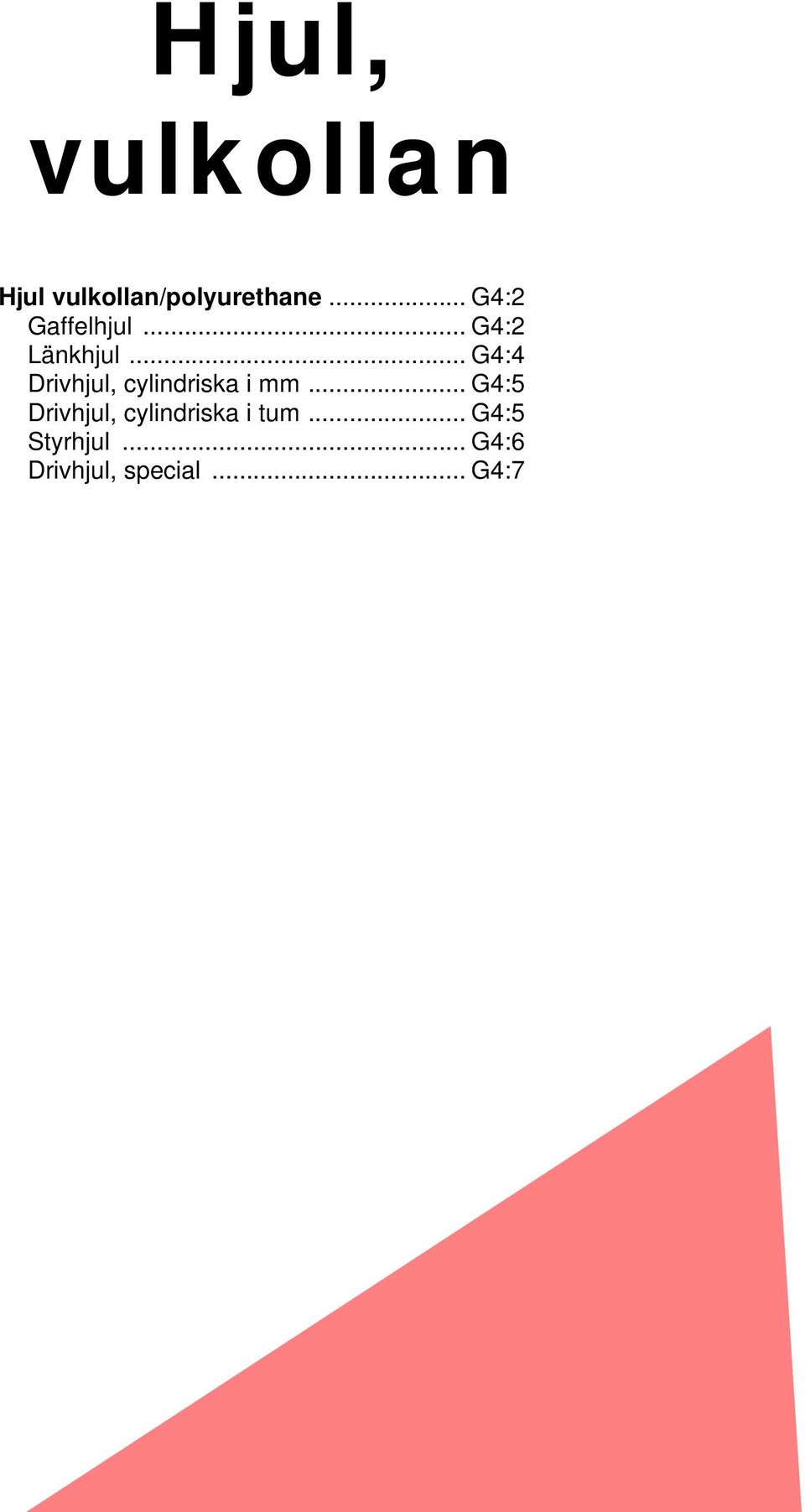 .. G4:4 Drivhjul, cylindriska i mm.