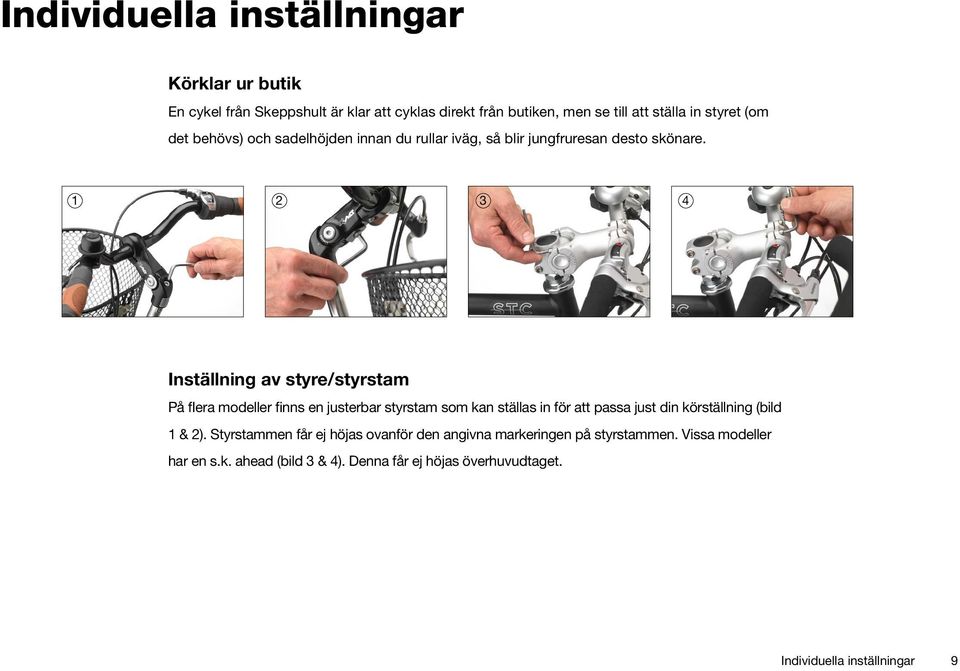 1 2 3 4 Inställning av styre/styrstam På flera modeller finns en justerbar styrstam som kan ställas in för att passa just din körställning