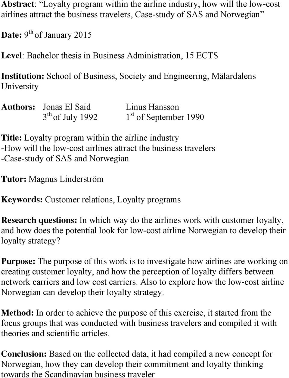 Title: Loyalty program within the airline industry -How will the low-cost airlines attract the business travelers -Case-study of SAS and Norwegian Tutor: Magnus Linderström Keywords: Customer