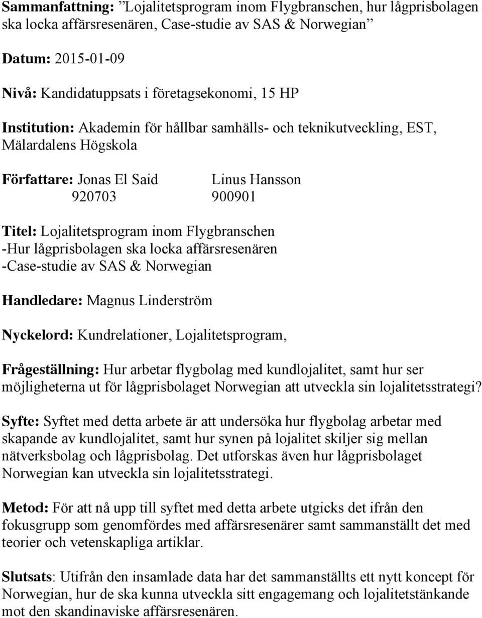 lågprisbolagen ska locka affärsresenären -Case-studie av SAS & Norwegian Handledare: Magnus Linderström Nyckelord: Kundrelationer, Lojalitetsprogram, Frågeställning: Hur arbetar flygbolag med