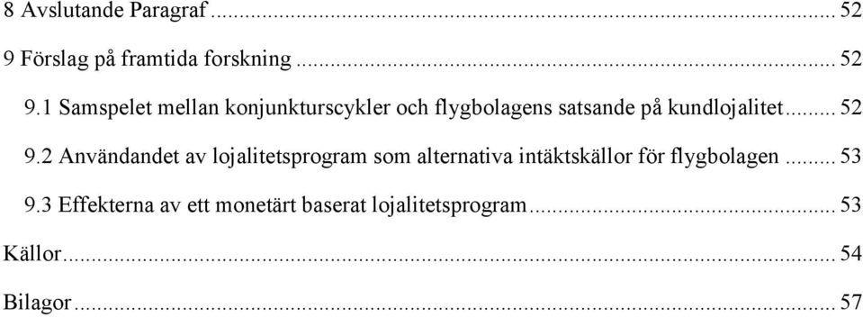 1 Samspelet mellan konjunkturscykler och flygbolagens satsande på kundlojalitet.