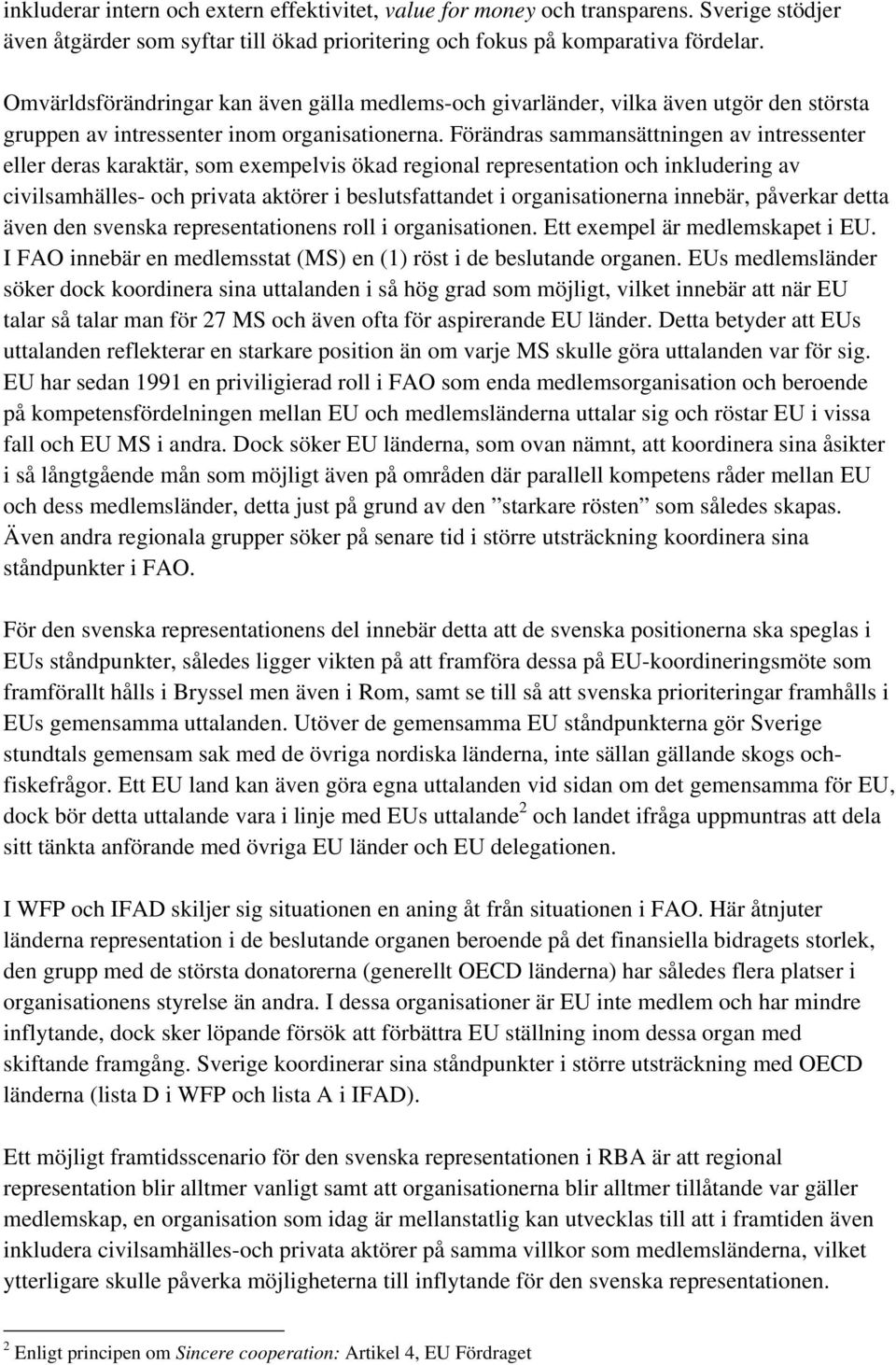 Förändras sammansättningen av intressenter eller deras karaktär, som exempelvis ökad regional representation och inkludering av civilsamhälles- och privata aktörer i beslutsfattandet i