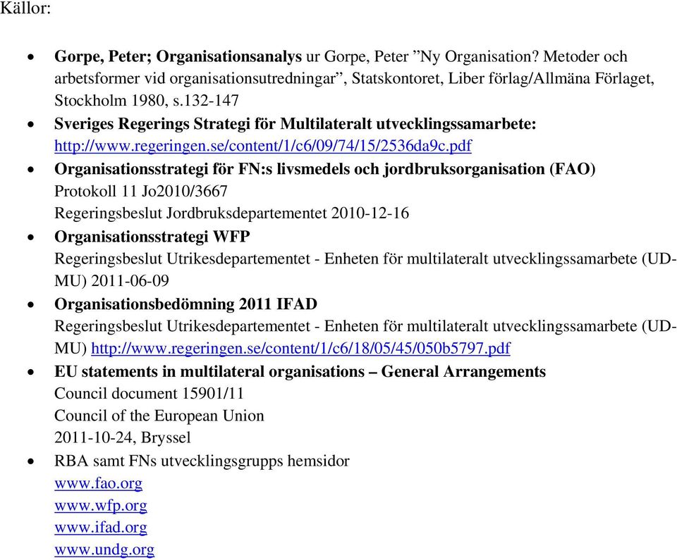 pdf Organisationsstrategi för FN:s livsmedels och jordbruksorganisation (FAO) Protokoll 11 Jo2010/3667 Regeringsbeslut Jordbruksdepartementet 2010-12-16 Organisationsstrategi WFP Regeringsbeslut