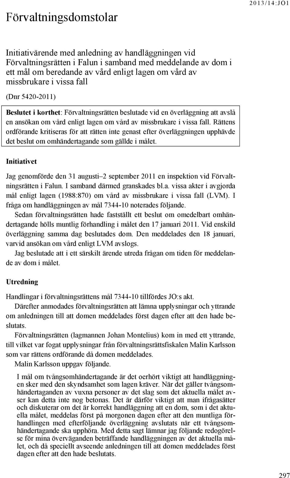 Rättens ordförande kritiseras för att rätten inte genast efter överläggningen upphävde det beslut om omhändertagande som gällde i målet.