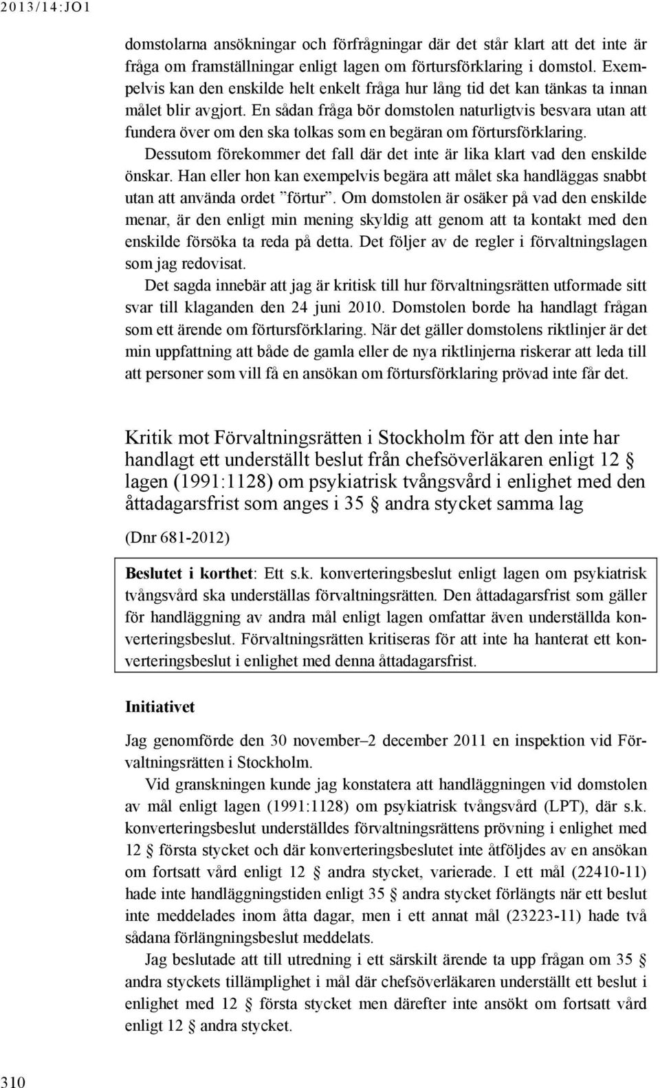 En sådan fråga bör domstolen naturligtvis besvara utan att fundera över om den ska tolkas som en begäran om förtursförklaring.