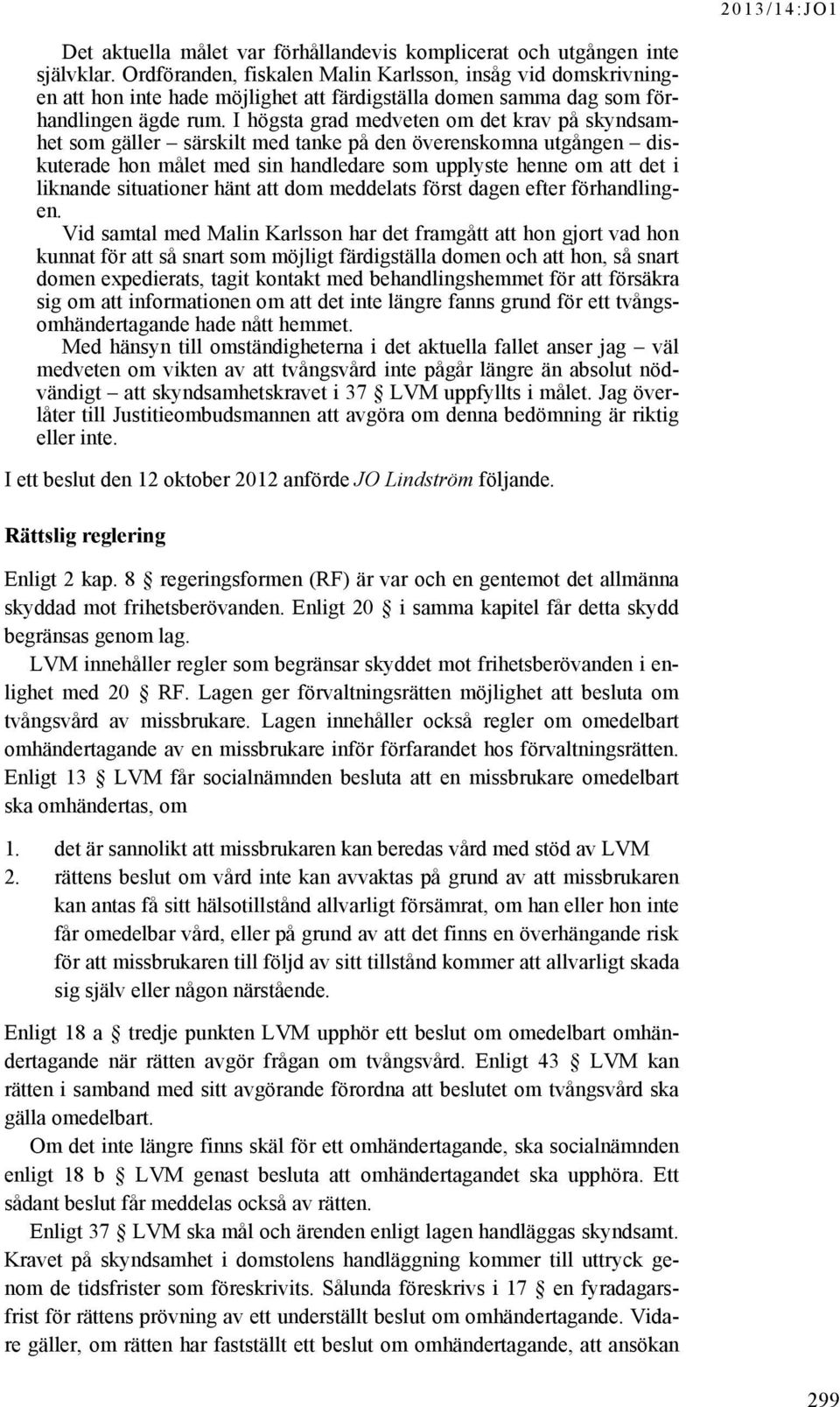 I högsta grad medveten om det krav på skyndsamhet som gäller särskilt med tanke på den överenskomna utgången diskuterade hon målet med sin handledare som upplyste henne om att det i liknande