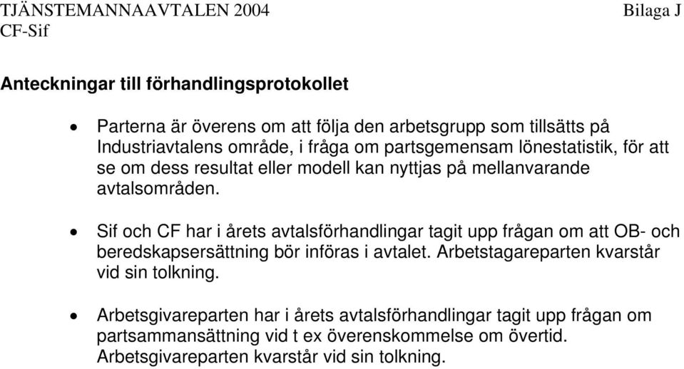 Sif och CF har i årets avtalsförhandlingar tagit upp frågan om att OB- och beredskapsersättning bör införas i avtalet.