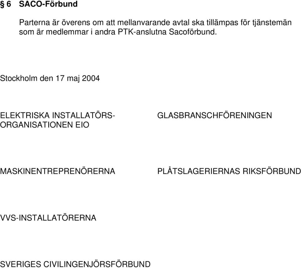 Stockholm den 17 maj 2004 ELEKTRISKA INSTALLATÖRS- ORGANISATIONEN EIO