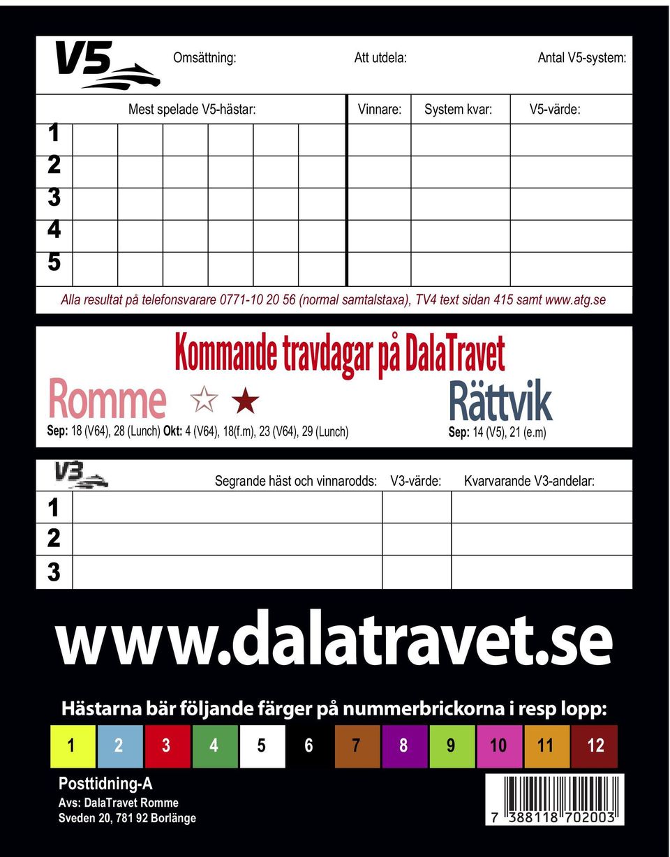 se Kommande travdagar på DalaTravet Romme ep: 8 (V64), 8 (Lunch) Okt: 4 (V64), 8(f.m), (V64), 9 (Lunch) ep: 4 (V5), (e.