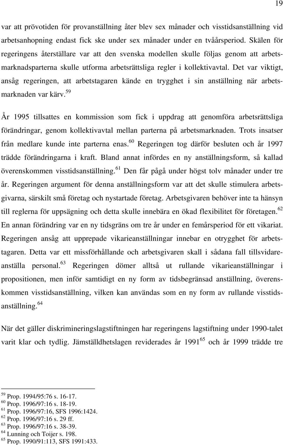 Det var viktigt, ansåg regeringen, att arbetstagaren kände en trygghet i sin anställning när arbetsmarknaden var kärv.