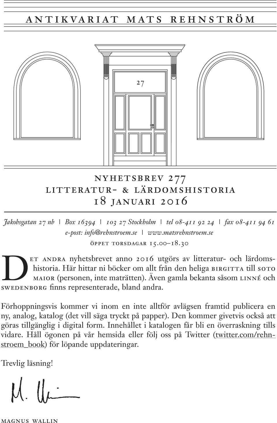 Här hittar ni böcker om allt från den heliga birgitta till soto maior (personen, inte maträtten). Även gamla bekanta såsom linné och swedenborg finns representerade, bland andra.