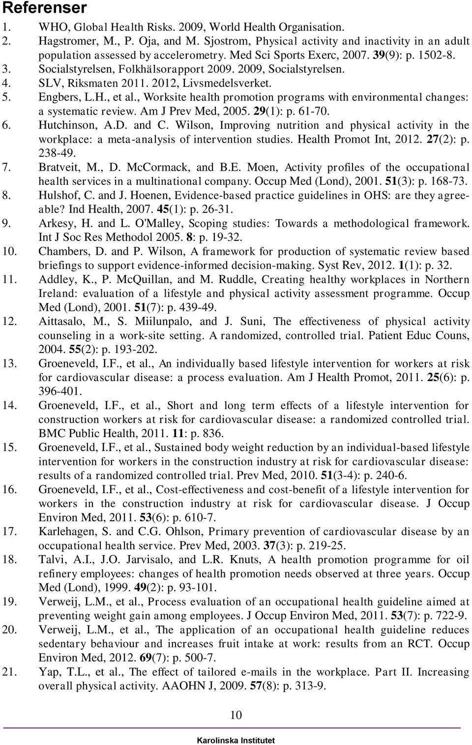 , Worksite health promotion programs with environmental changes: a systematic review. Am J Prev Med, 2005. 29(1): p. 61-70. 6. Hutchinson, A.D. and C.