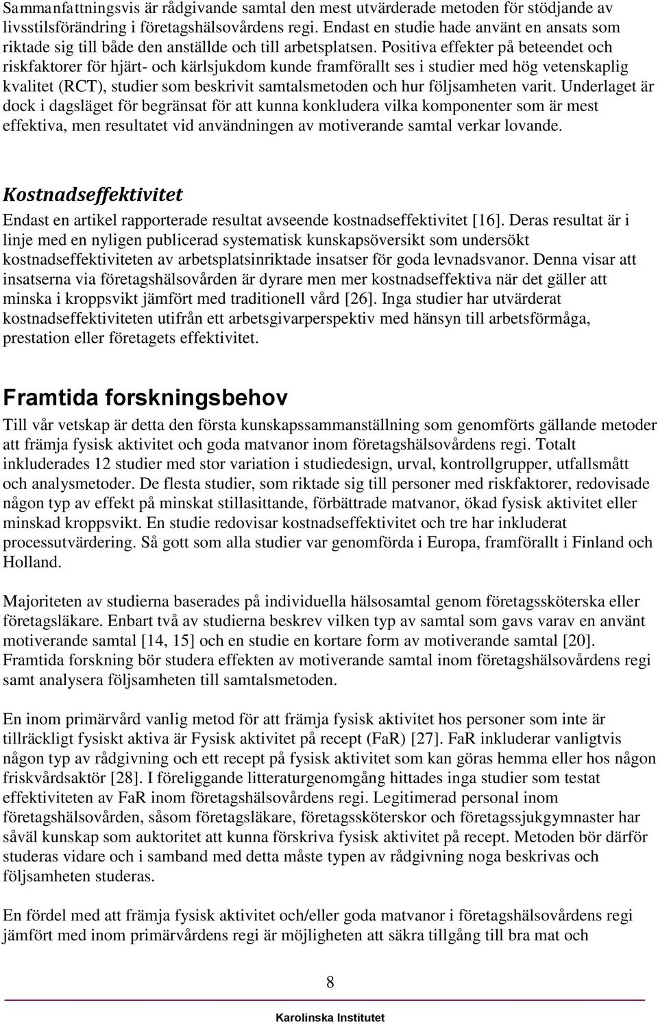 Positiva effekter på beteendet och riskfaktorer för hjärt- och kärlsjukdom kunde framförallt ses i studier med hög vetenskaplig kvalitet (RCT), studier som beskrivit samtalsmetoden och hur