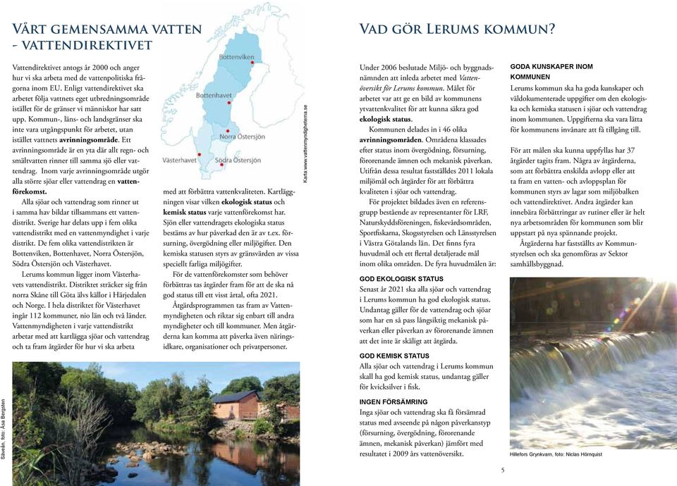 Kommun-, läns- och landsgränser ska inte vara utgångspunkt för arbetet, utan istället vattnets avrinningsområde.