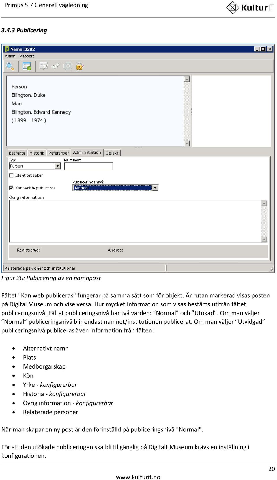 Om man väljer Normal publiceringsnivå blir endast namnet/institutionen publicerat.