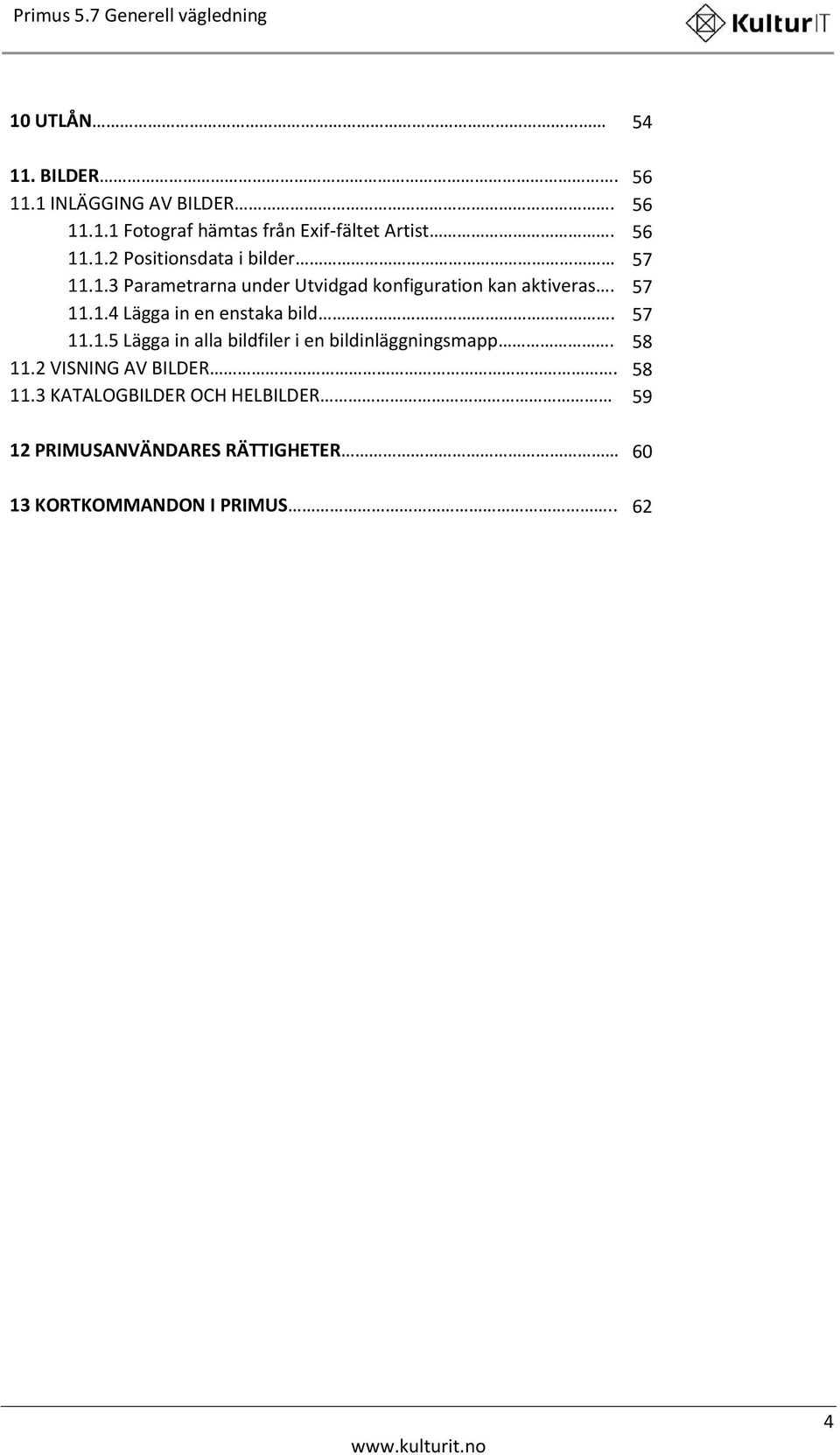 57 11.1.5 Lägga in alla bildfiler i en bildinläggningsmapp. 58 11.