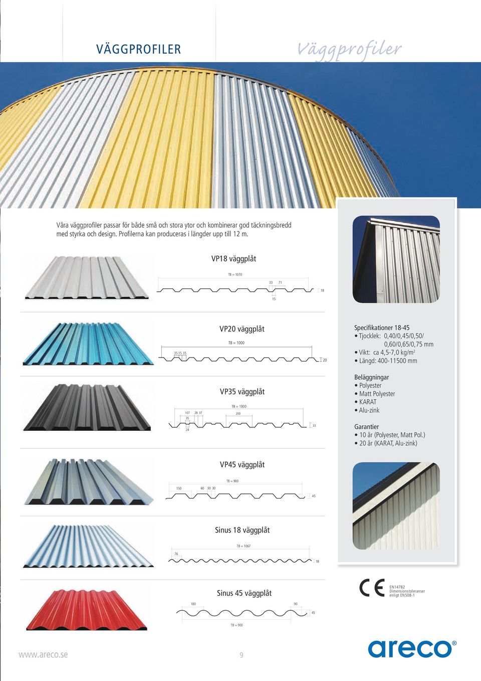 VP18 väggplåt TB = 1070 33 71 18 15 35 15 35 VP20 väggplåt TB = 1000 20 Specifikationer 18-45 Tjocklek: 0,40/0,45/0,50/ 0,60/0,65/0,75 mm Vikt: ca 4,5-7,0 kg/m 2 Längd: