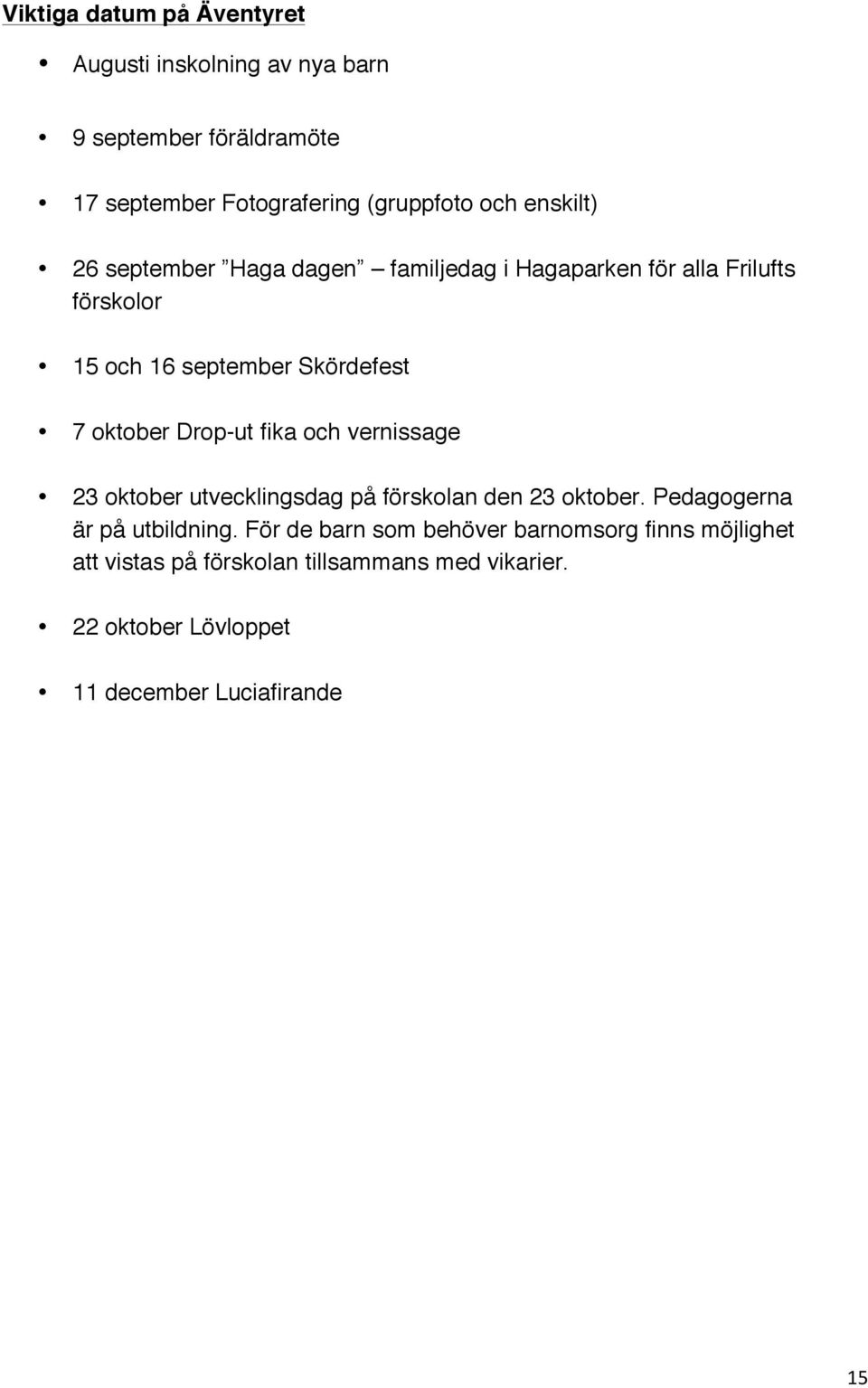 Drop-ut fika och vernissage 23 oktober utvecklingsdag på förskolan den 23 oktober. Pedagogerna är på utbildning.