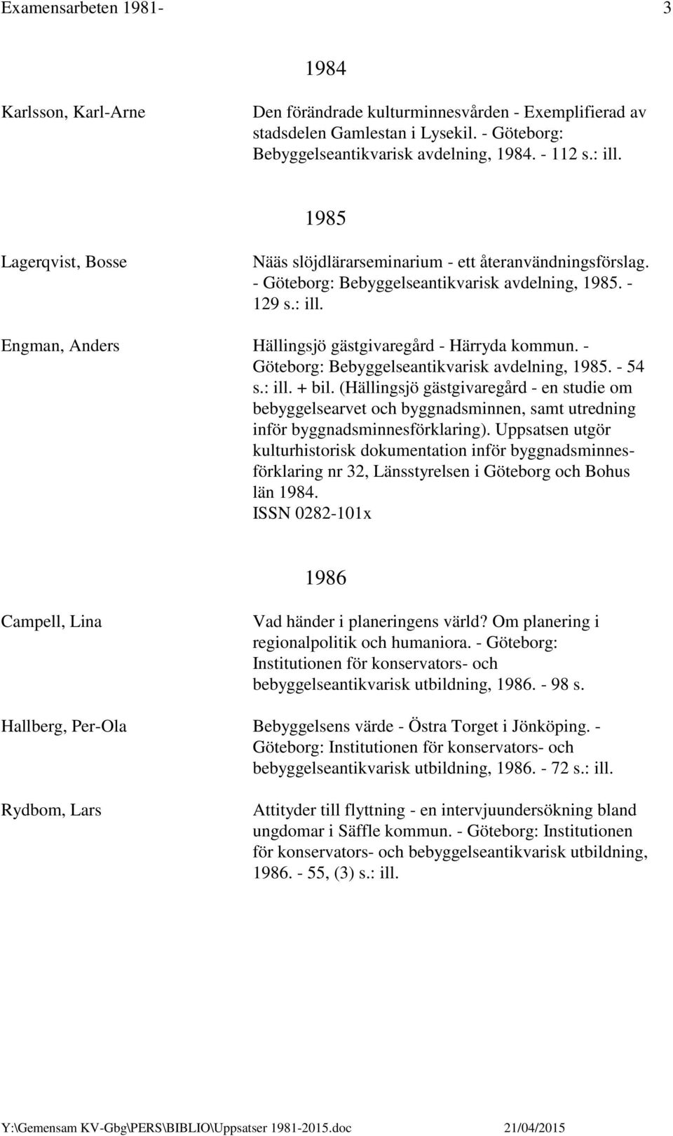 Engman, Anders Hällingsjö gästgivaregård - Härryda kommun. - Göteborg: Bebyggelseantikvarisk avdelning, 1985. - 54 s.: ill. + bil.