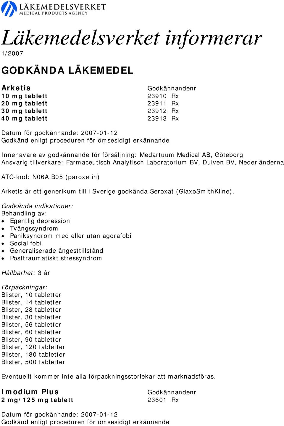 (paroxetin) Arketis är ett generikum till i Sverige godkända Seroxat (GlaxoSmithKline).