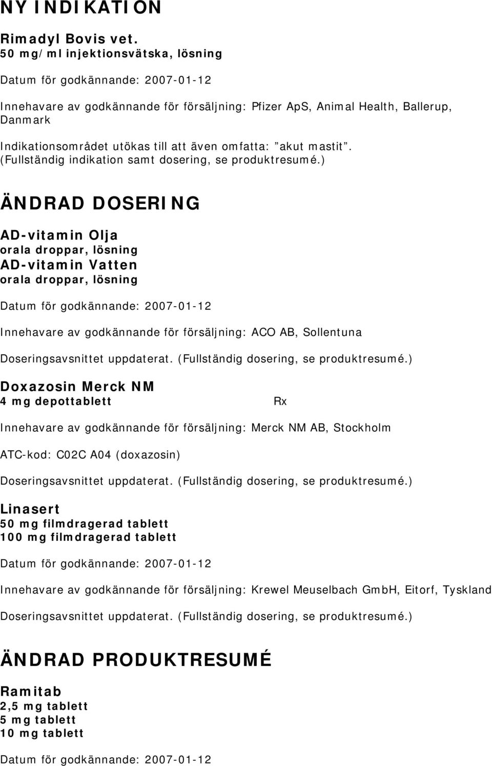 (Fullständig indikation samt dosering, se produktresumé.