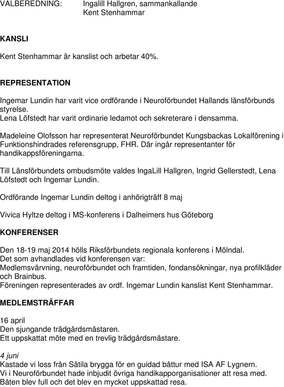 Madeleine Olofsson har representerat Neuroförbundet Kungsbackas Lokalförening i Funktionshindrades referensgrupp, FHR. Där ingår representanter för handikappsföreningarna.