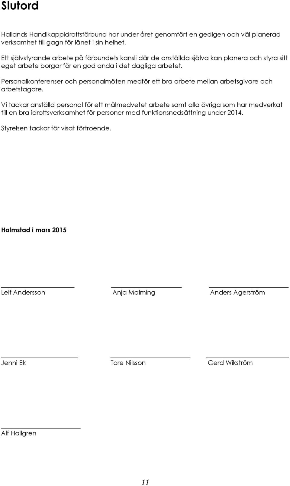 Personalkonferenser och personalmöten medför ett bra arbete mellan arbetsgivare och arbetstagare.