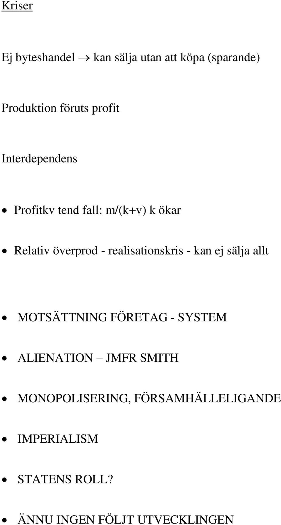 realisationskris - kan ej sälja allt MOTSÄTTNING FÖRETAG - SYSTEM ALIENATION JMFR