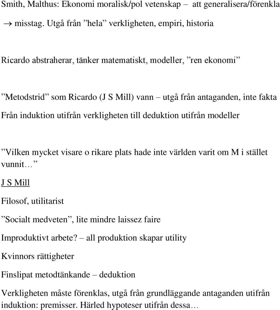 fakta Från induktion utifrån verkligheten till deduktion utifrån modeller Vilken mycket visare o rikare plats hade inte världen varit om M i stället vunnit J S Mill Filosof,