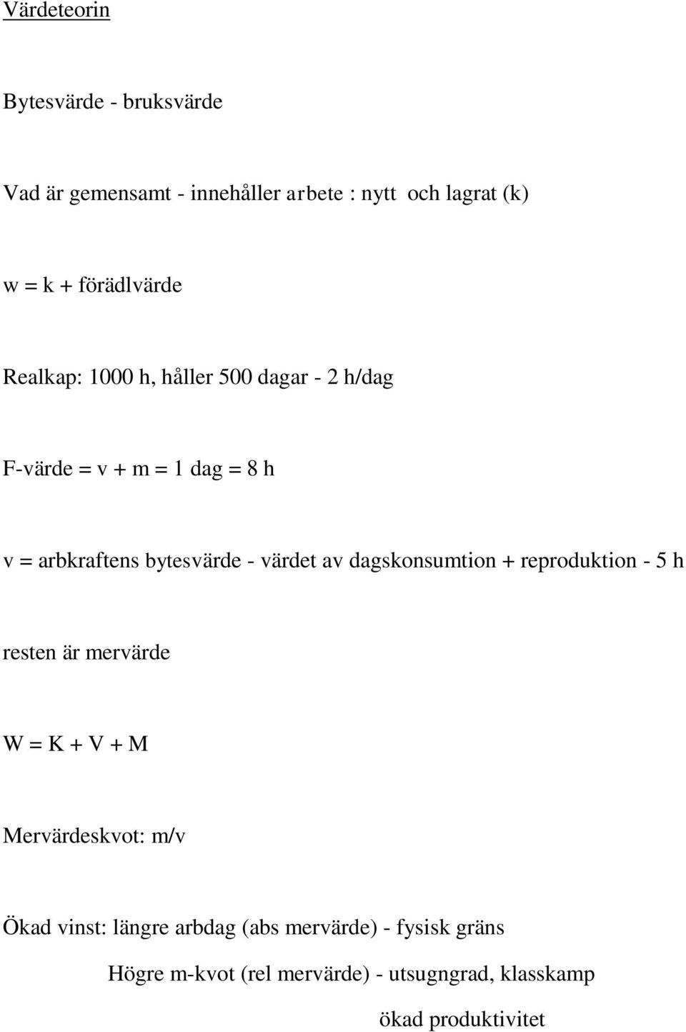 bytesvärde - värdet av dagskonsumtion + reproduktion - 5 h resten är mervärde W = K + V + M Mervärdeskvot: m/v