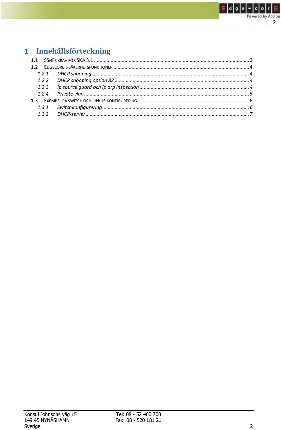 .. 4 1.2.3 Ip source guard och ip arp inspection... 4 1.2.4 Private vlan... 5 1.