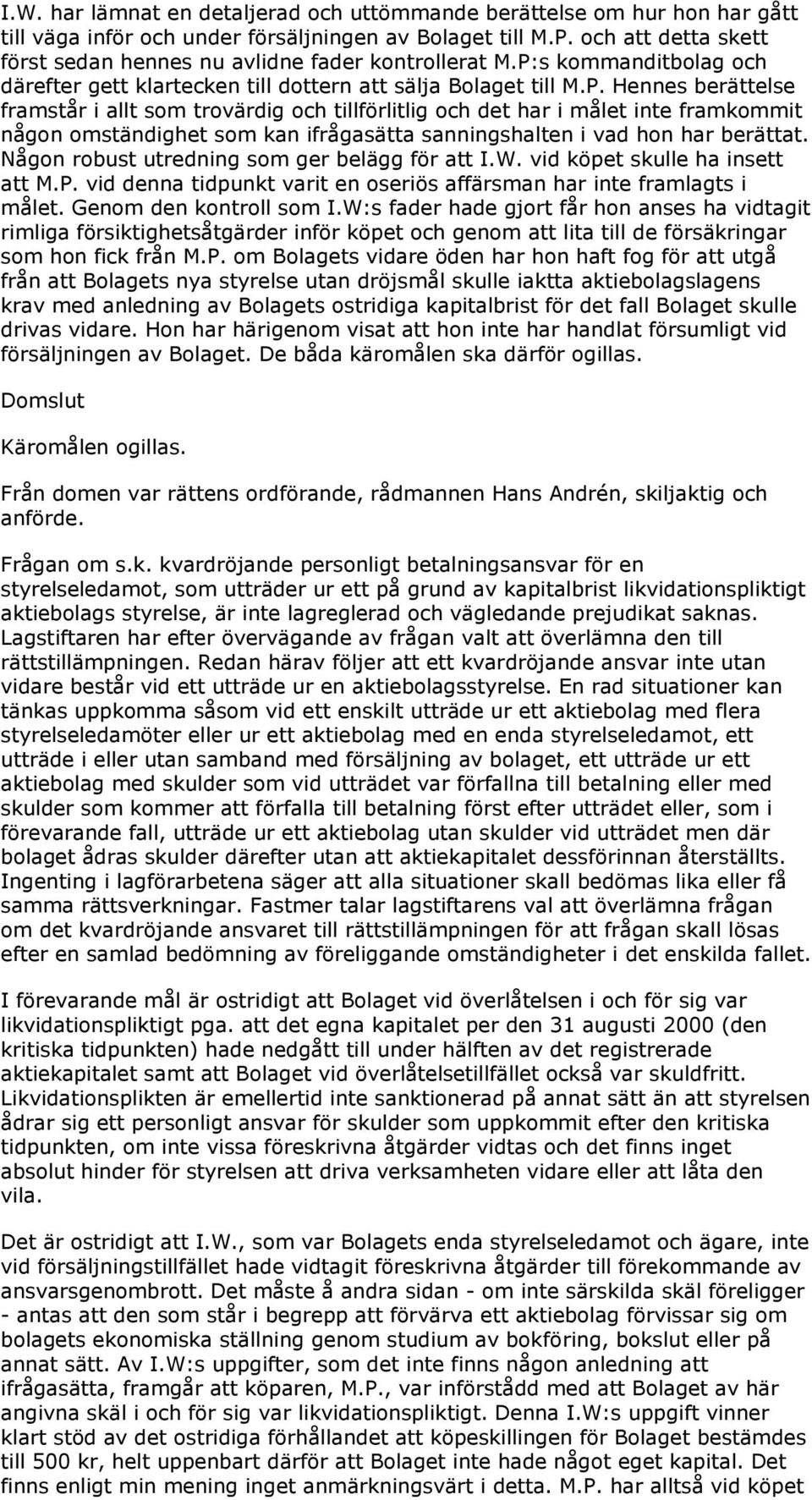 s kommanditbolag och därefter gett klartecken till dottern att sälja Bolaget till M.P.