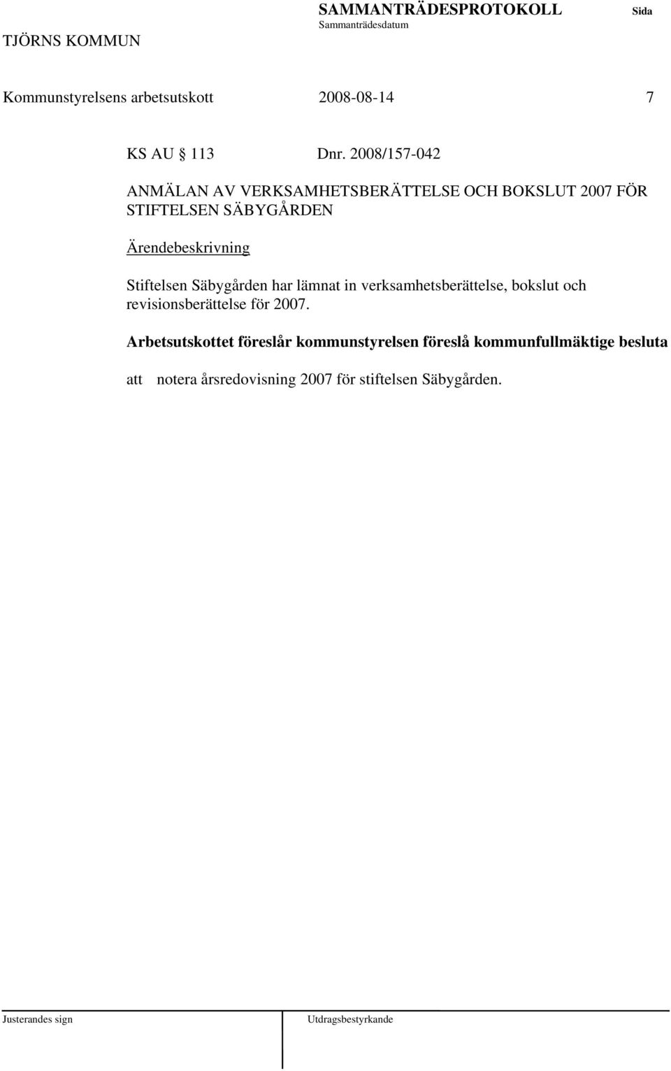 Stiftelsen Säbygården har lämnat in verksamhetsberättelse, bokslut och revisionsberättelse för