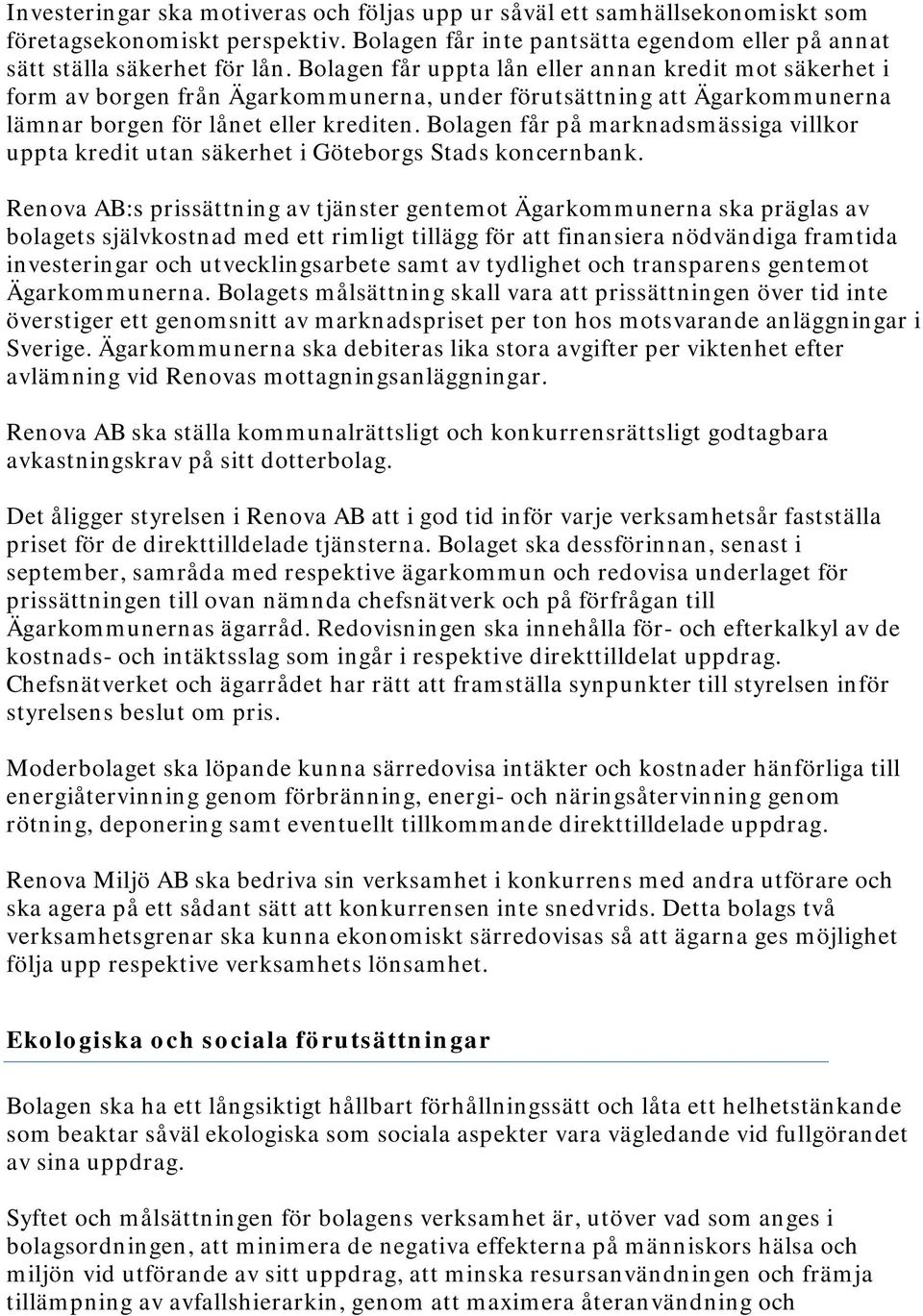 Bolagen får på marknadsmässiga villkor uppta kredit utan säkerhet i Göteborgs Stads koncernbank.