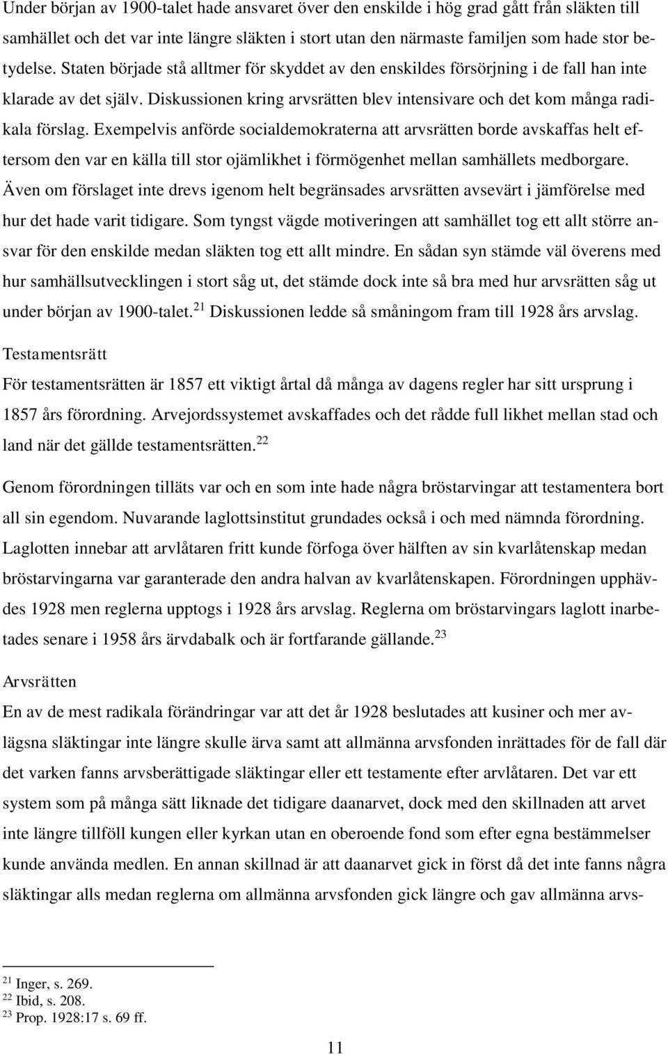 Exempelvis anförde socialdemokraterna att arvsrätten borde avskaffas helt eftersom den var en källa till stor ojämlikhet i förmögenhet mellan samhällets medborgare.