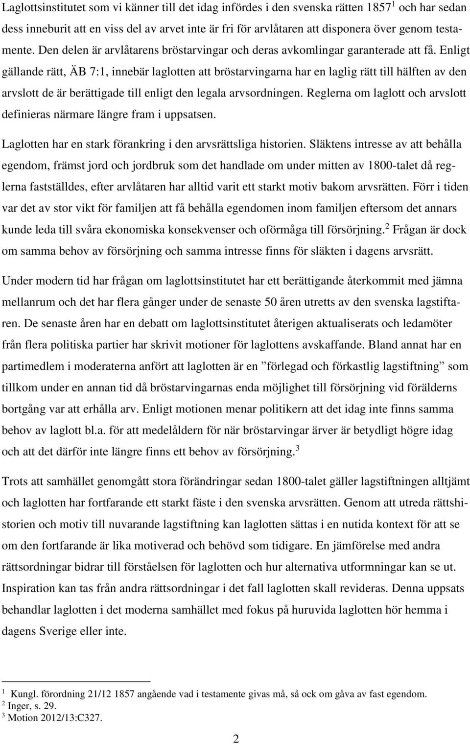 Enligt gällande rätt, ÄB 7:1, innebär laglotten att bröstarvingarna har en laglig rätt till hälften av den arvslott de är berättigade till enligt den legala arvsordningen.