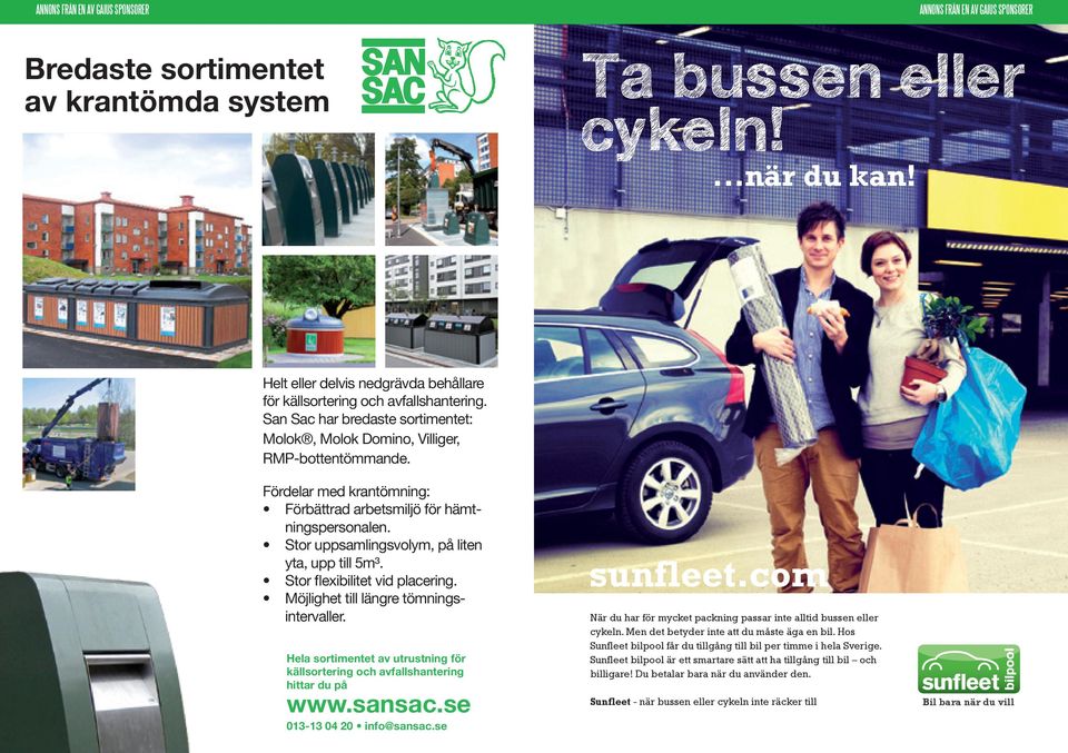 Fördelar med krantömning: Förbättrad arbetsmiljö för hämtningspersonalen. Stor uppsamlingsvolym, på liten yta, upp till 5m³. Stor flexibilitet vid placering. Möjlighet till längre tömningsintervaller.