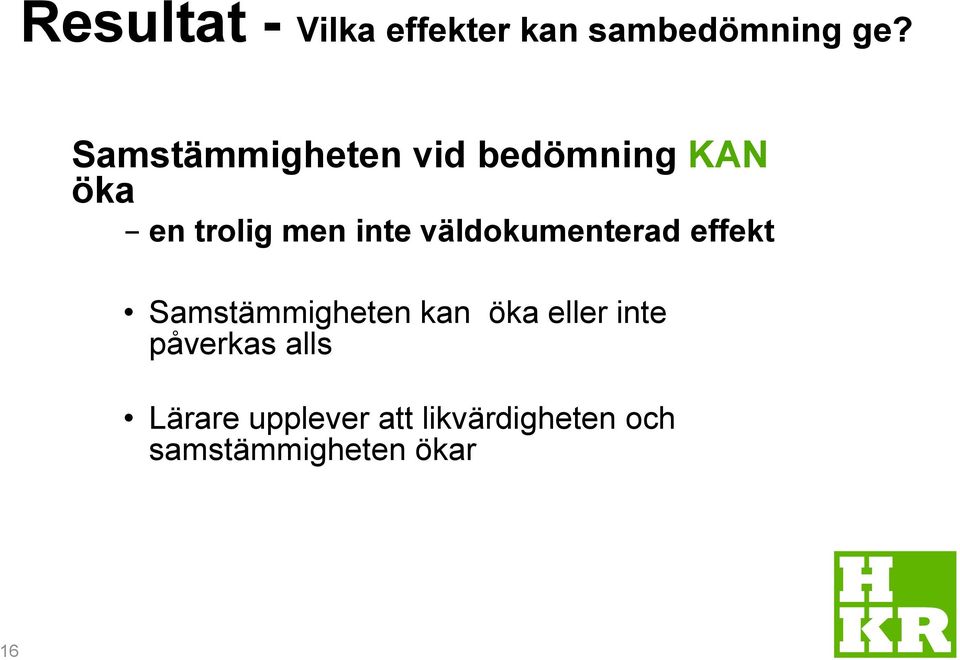 väldokumenterad effekt Samstämmigheten kan öka eller inte