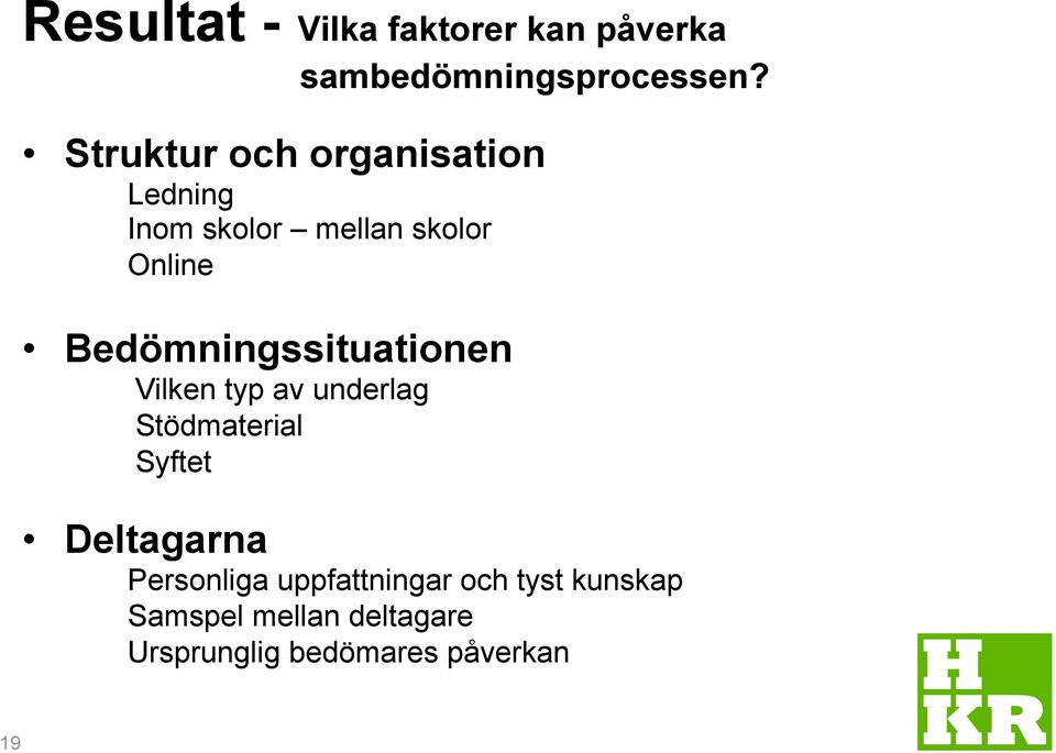 Bedömningssituationen Vilken typ av underlag Stödmaterial Syftet Deltagarna