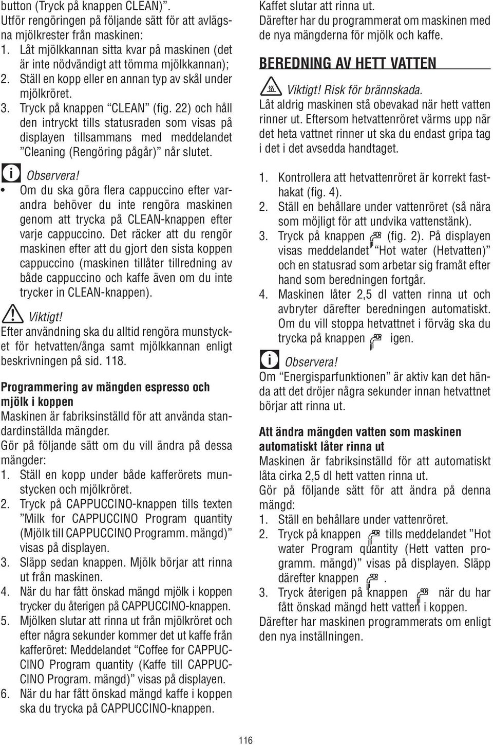 22) och håll den intryckt tills statusraden som visas på displayen tillsammans med meddelandet Cleaning (Rengöring pågår) når slutet.