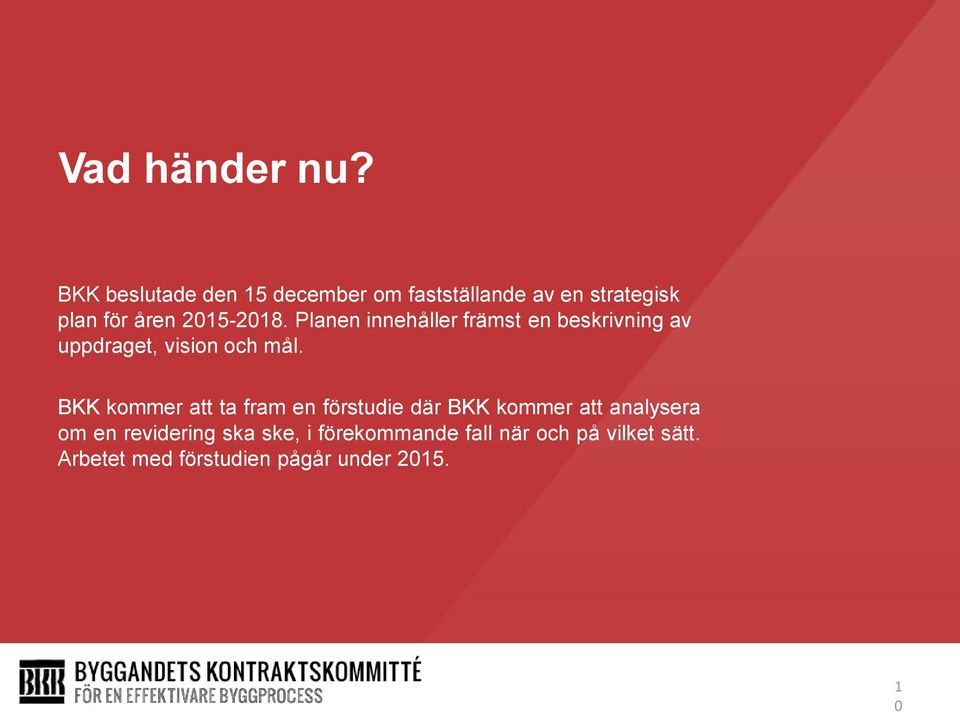 Planen innehåller främst en beskrivning av uppdraget, vision och mål.