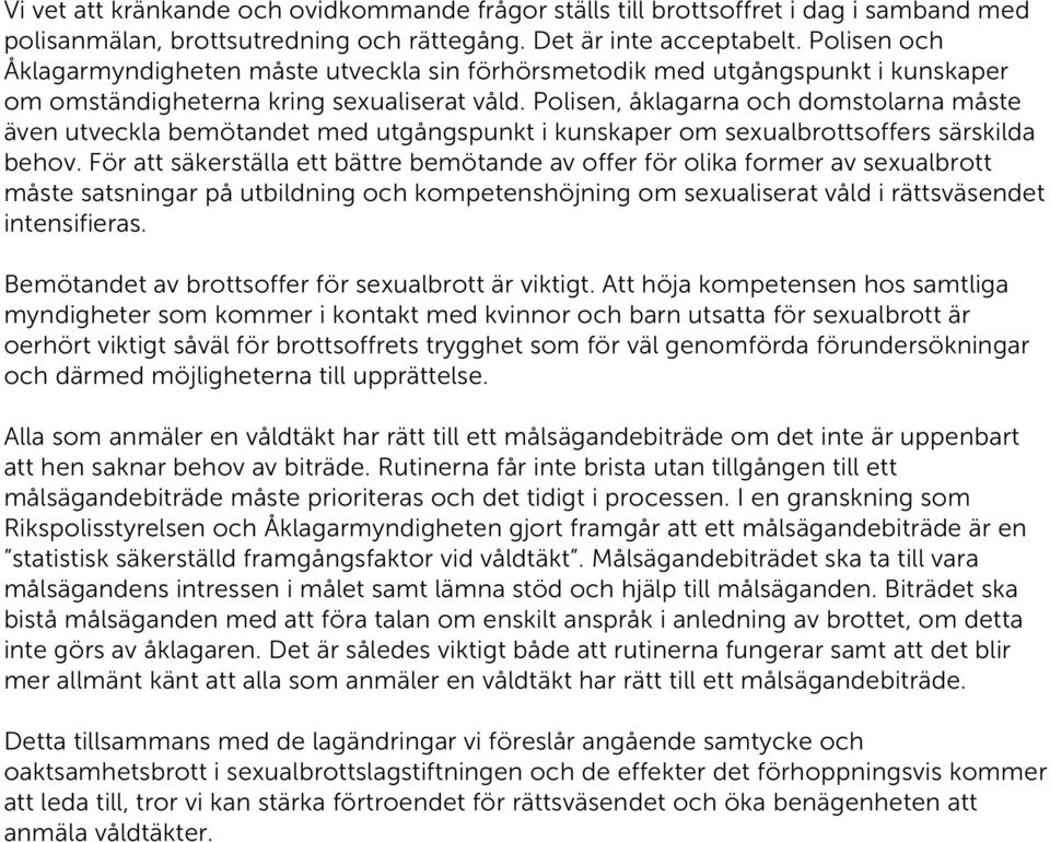 Polisen, åklagarna och domstolarna måste även utveckla bemötandet med utgångspunkt i kunskaper om sexualbrottsoffers särskilda behov.